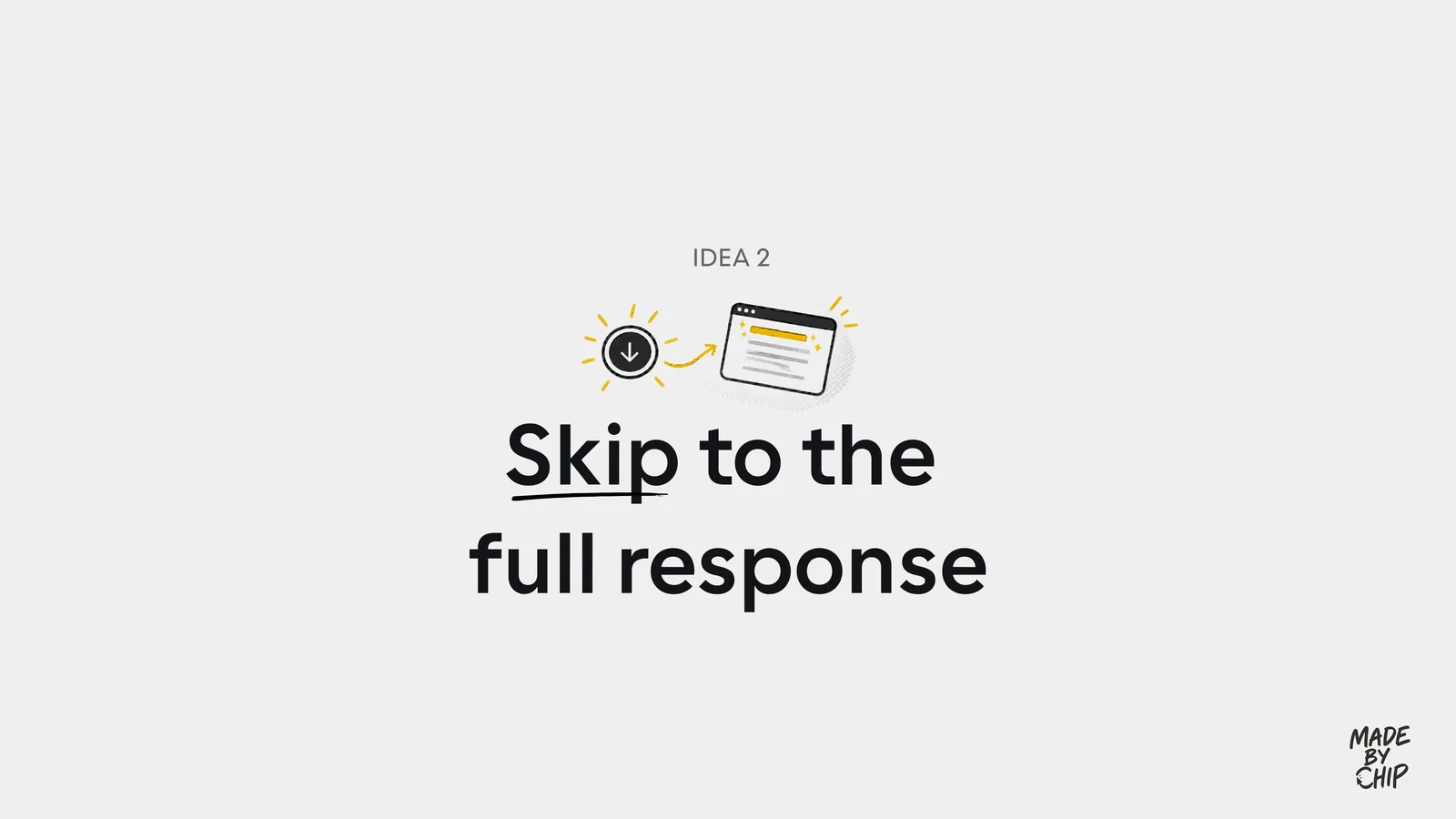 Idea 2: Skip to the full response