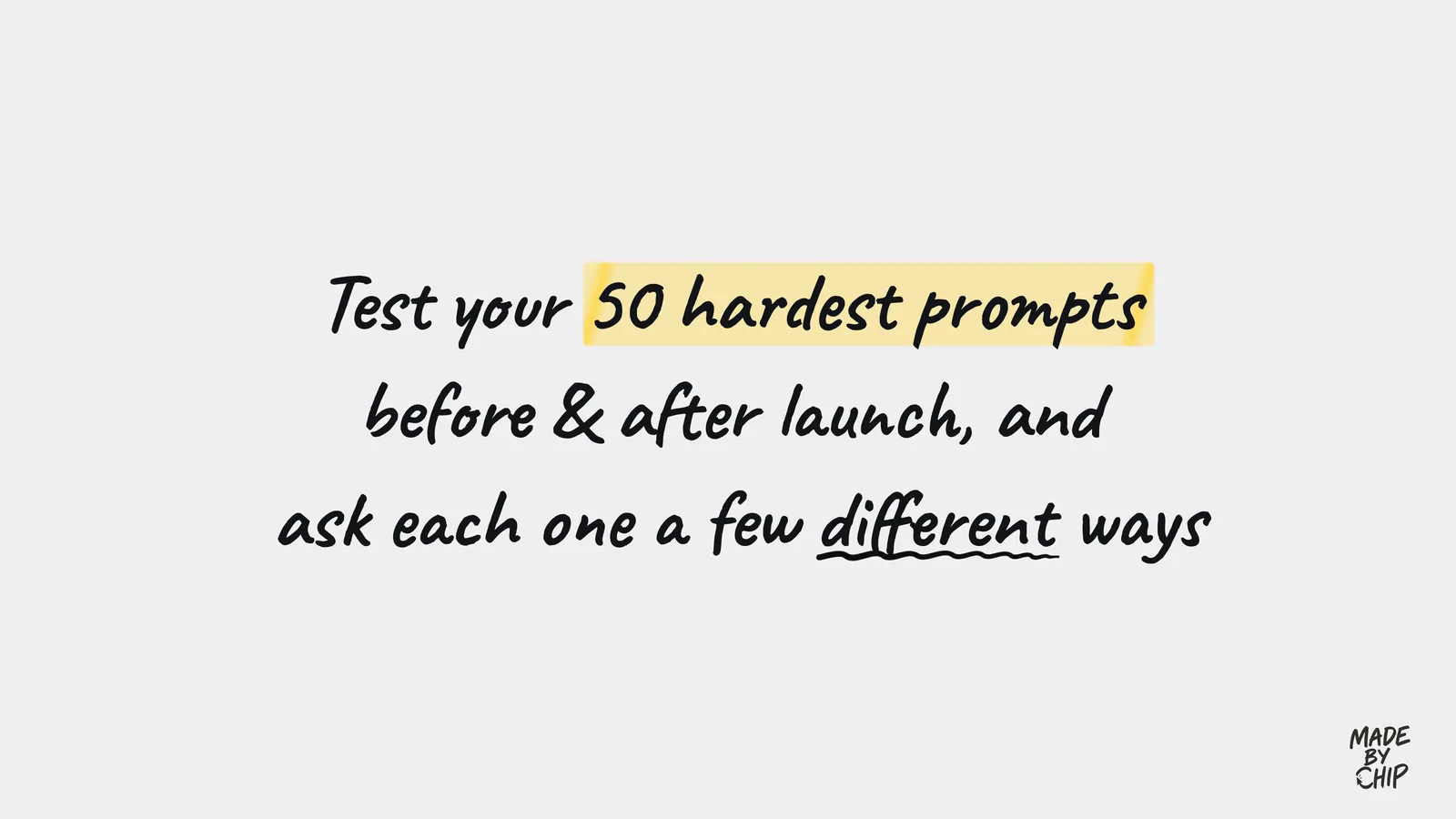 Test your 50 hardest prompts before and after launch, and ask each one a few different ways