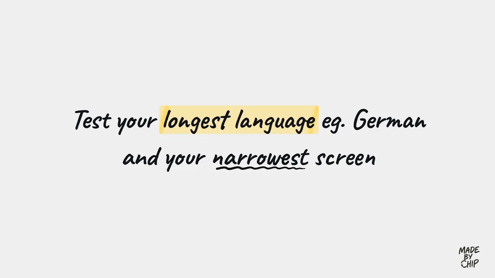 Test your longest language, for example German, and your narrowest screen